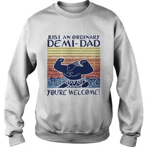 Just An Ordinary Demi Dad Youre WelcomeSweatshirt